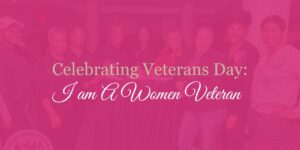 Celebrating Veterans Day: I am a Woman Veteran